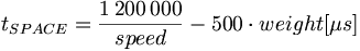 t_{SPACE}=\frac{1\,200\,000}{speed}-500\cdot weight [\mu s]