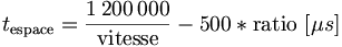 t_\mathrm{espace}=\frac{1\,200\,000}{\mathrm{vitesse}}-500 * \mathrm{ratio}\ [\mu s]